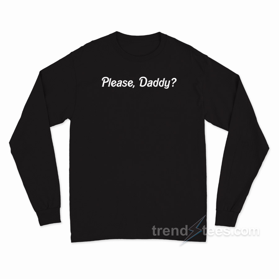 Please Daddy Long Sleeve Shirt