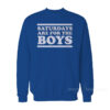 Saturday Are For The Boys Sweatshirt