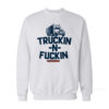 Truckin n Fuckin Sweatshirt