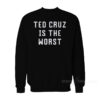 Ted Cruz Is The Worst Sweatshirt
