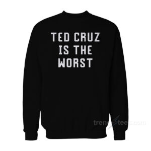 Ted Cruz Is The Worst Sweatshirt