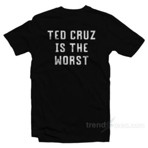 Ted Cruz Is The Worst T-Shirt