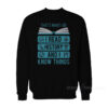 That's What I Do I Read History And I Know Things Sweatshirt