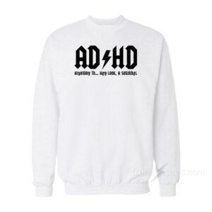 ADHD Highway To Hey Look A Squirrel Sweatshirt
