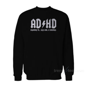 ADHD Highway To Hey Look A Squirrel Sweatshirt