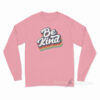 Be Kind Long Sleeve Shirt