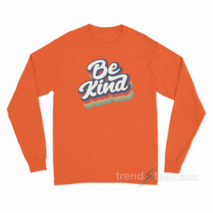 Be Kind Long Sleeve Shirt