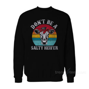 Don't Be Salty Heifer Sweatshirt