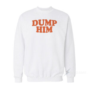 Dump Him Britney Spears Sweatshirt