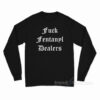 Fuck Fentanyl Dealers Long Sleeve Shirt