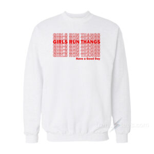 Girls Run Thangs Have A Good Day Sweatshirt