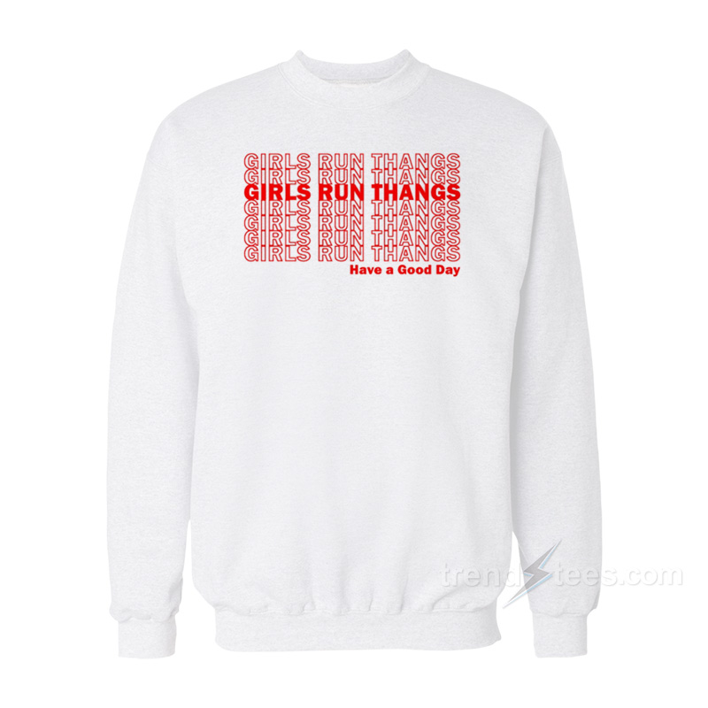 Girls Run Thangs Have A Good Day Sweatshirt