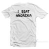 I Beat Anorexia T-Shirt