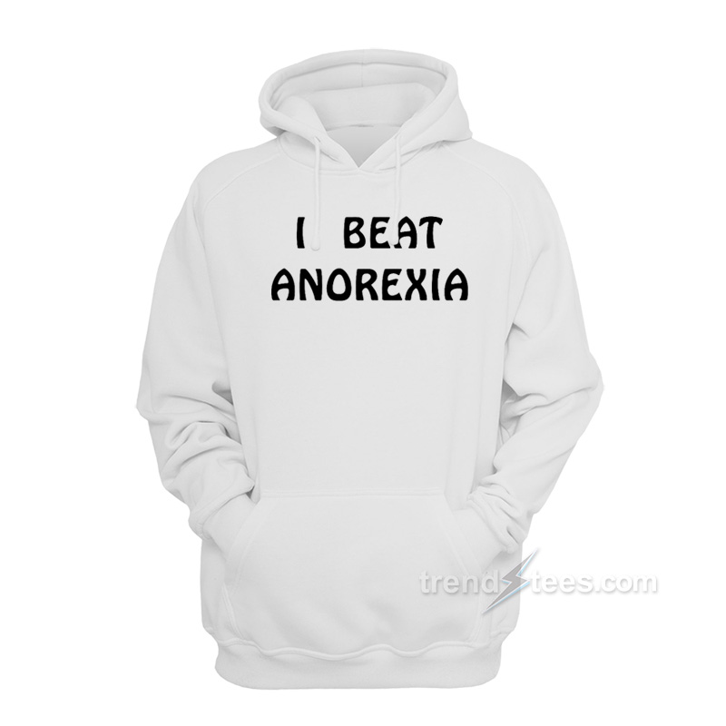 I Beat Anorexia Hoodie