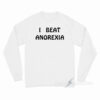 I Beat Anorexia Long Sleeve Shirt
