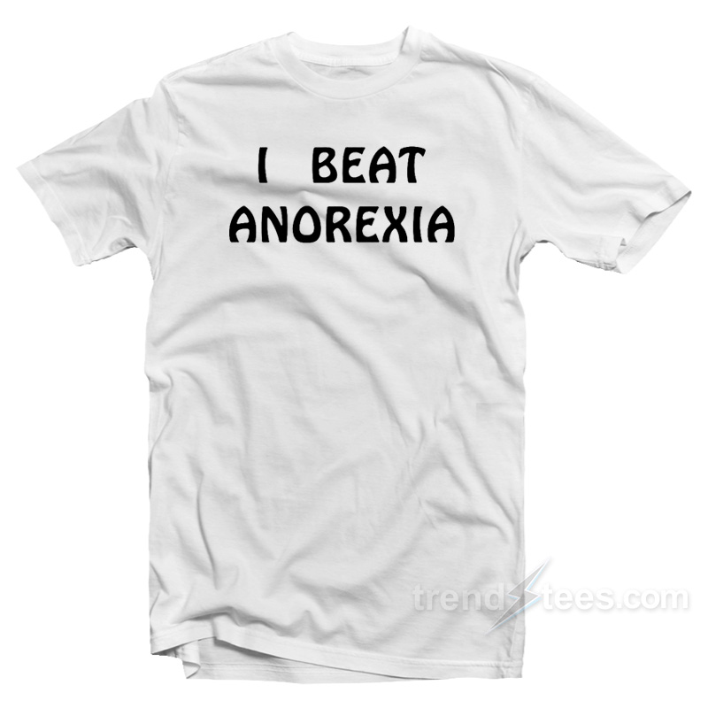 I Beat Anorexia T-Shirt