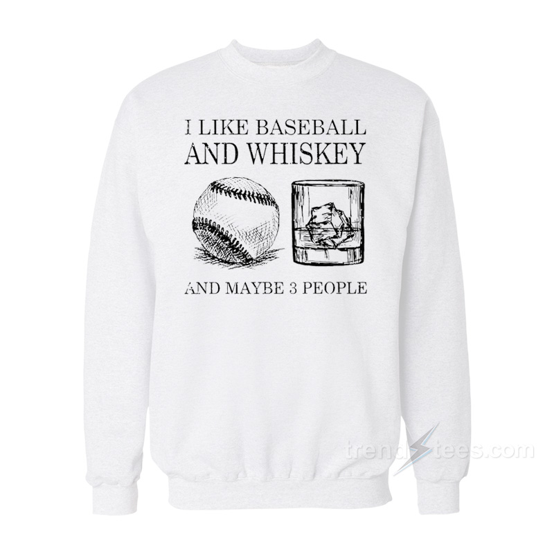 I Like Baseball And Whiskey Sweatshirt