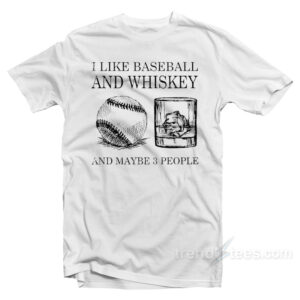 I Like Baseball And Whiskey T-Shirt