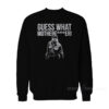 Joe Exotic Guess What Motherfucker Sweatshirt