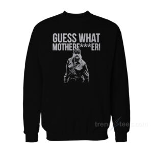 Joe Exotic Guess What Motherfucker Sweatshirt