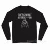 Joe Exotic Guess What Motherfucker Long Sleeve Shirt