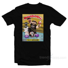 Murder Death Kill Nick Gouge T-Shirt - Trendstees.com