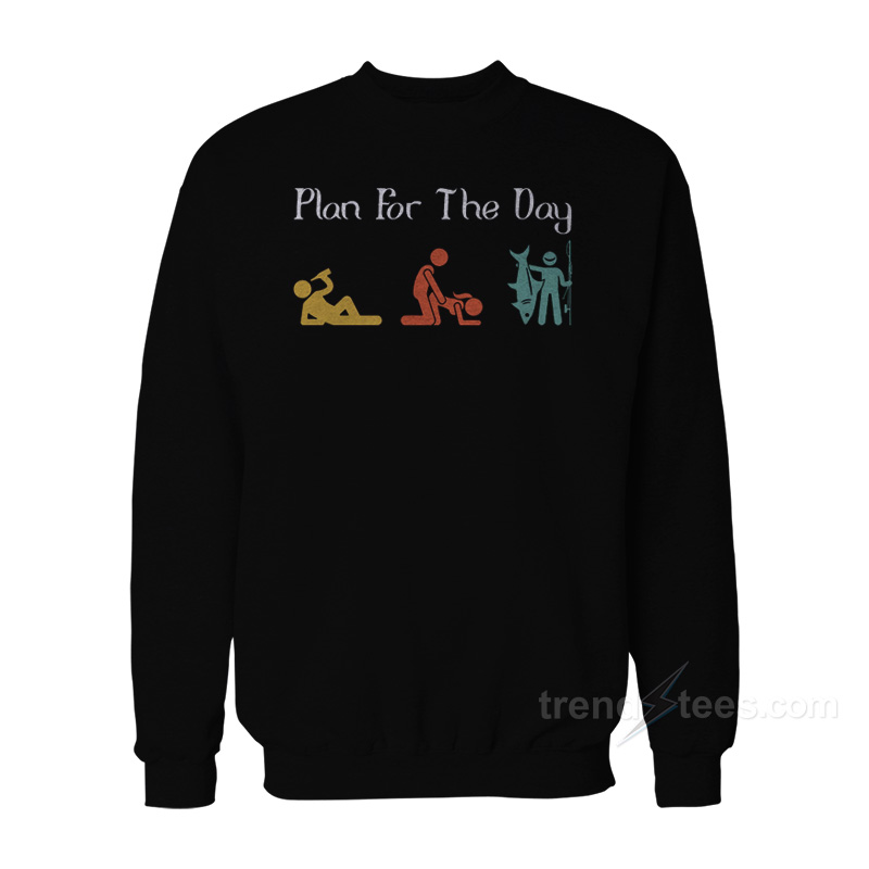 Plan For The Day Fishing Sweatshirt