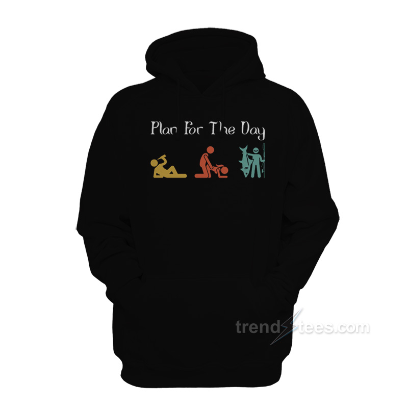 Plan For The Day Fishing Hoodie