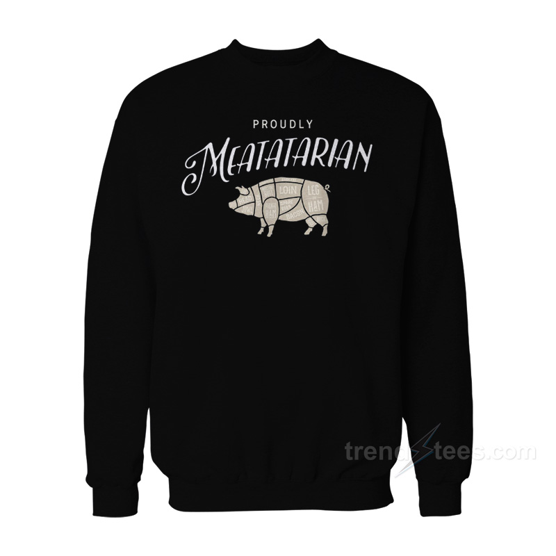 Proudly Meatatarian Sweatshirt
