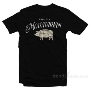 Proudly Meatatarian T-Shirt