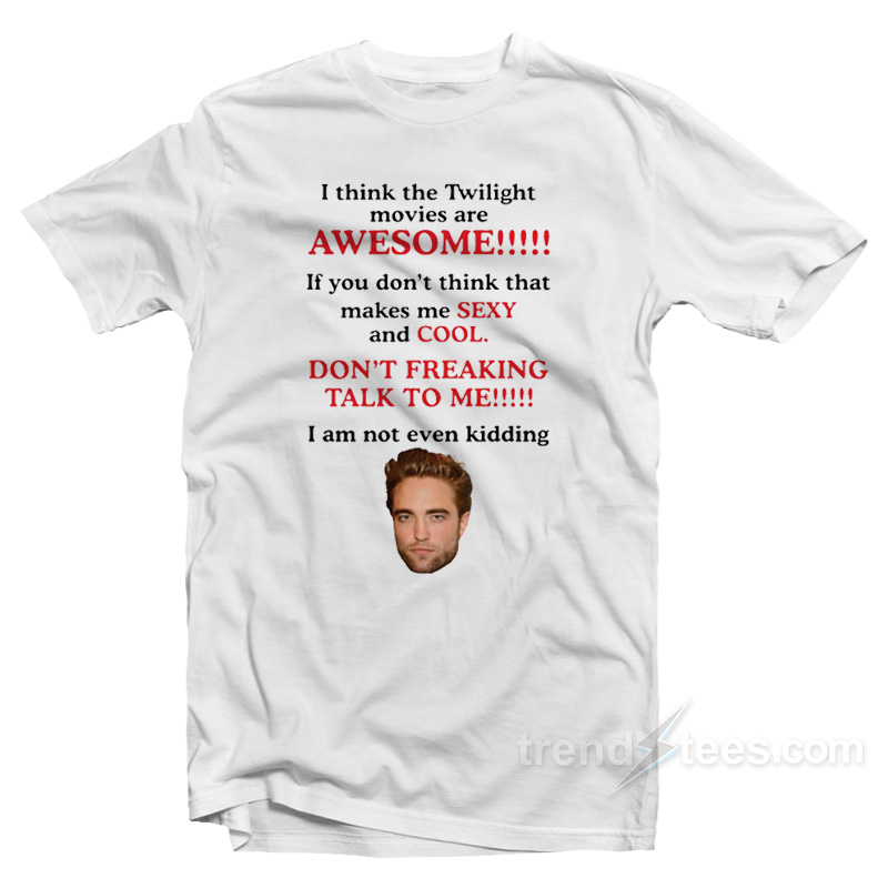 I Think The Twilight Movies Are Awesome T-Shirt - Trendstees.com