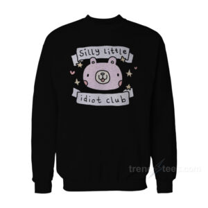 Silly Little Idiot Club Sweatshirt