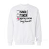 Single Taken Mentaly Dating Tay Tawan Sweatshirt