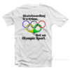 Skateboarding Is A Crime Not An Olympic Sport T-Shirt