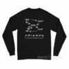 They Don't Know That We Friends The One Where Everybody Finds Out Long Sleeve Shirt