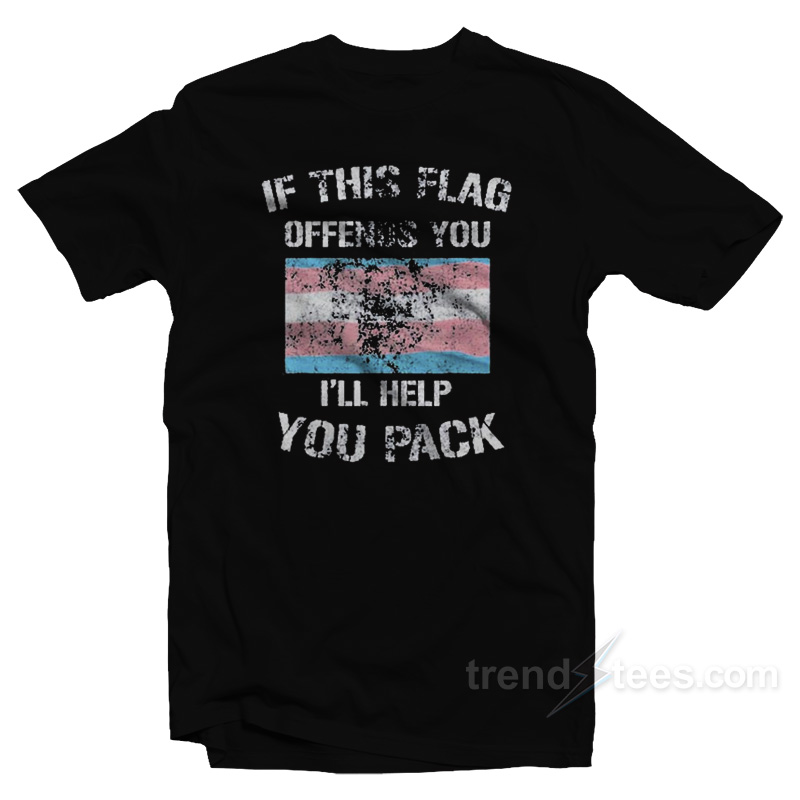 Transgender If This Flag Offends You I'll help You Pack T-Shirt