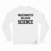 Vaccinated Because Science Long Sleeve Shirt