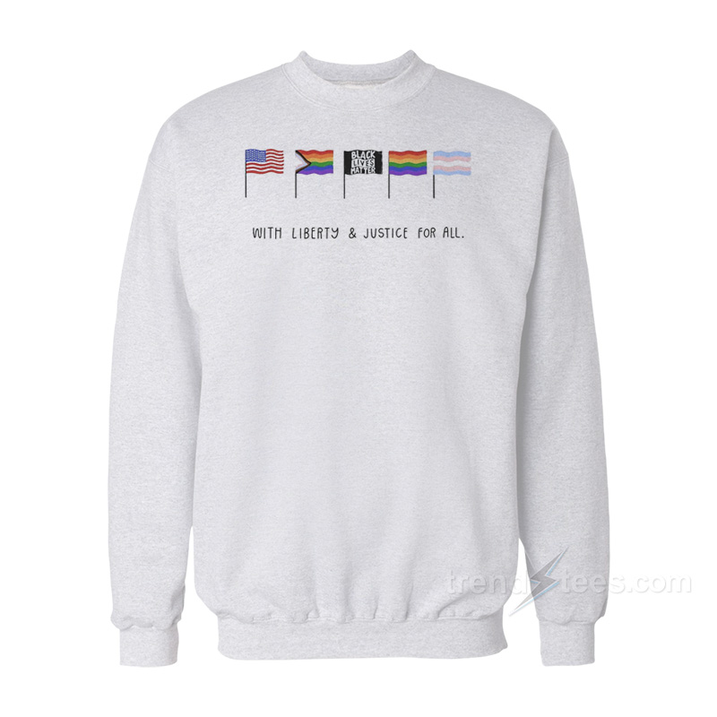 With Liberty And Justice For All Sweatshirt