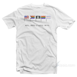With Liberty And Justice For All T-Shirt