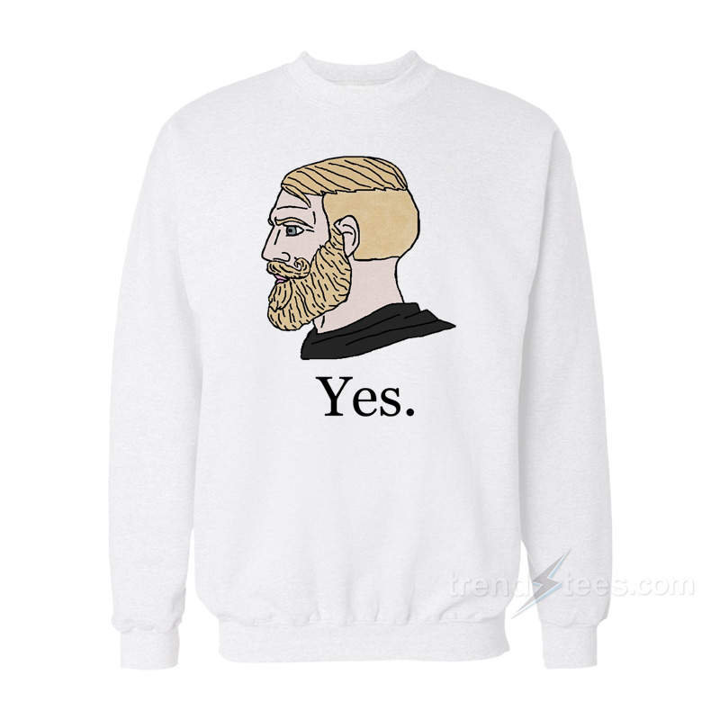 Yes Chad Meme Sweatshirt