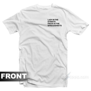 Lady In The Street Freak In The Spreadsheets T-Shirt