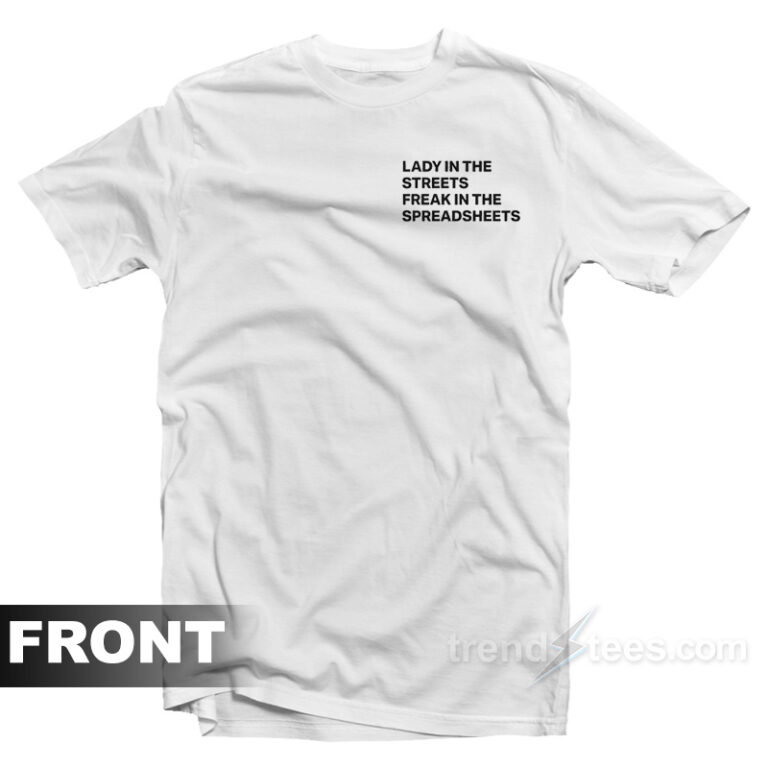 Lady In The Street Freak In The Spreadsheets T-Shirt - TrendsTees.com