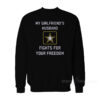 My Girlfriend's Husband Fights For Your Freedom Sweatshirt