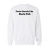 5SOS Easier Sounds Like Charlie Puth Sweatshirt
