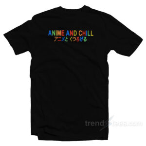 Anime And Chill T-Shirt