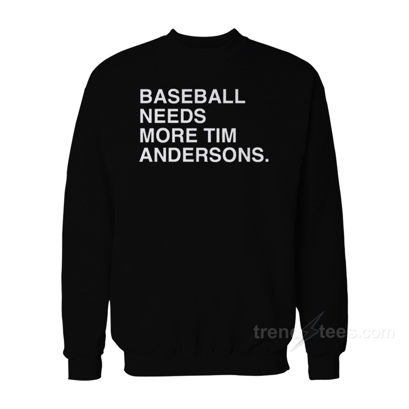 Baseball Needs More Tim Andersons Sweatshirt