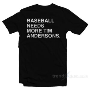 Baseball Needs More Tim Andersons T-Shirt
