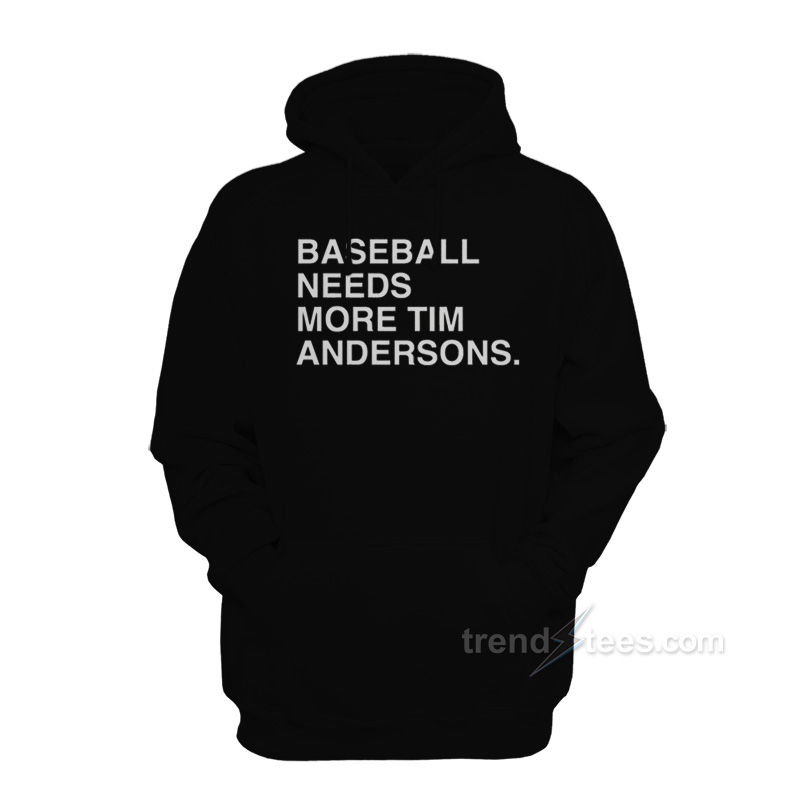 Baseball Needs More Tim Andersons Hoodie