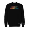 Be Gay Do Crime Sweatshirt
