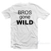 Bros Gone Wild T-Shirt